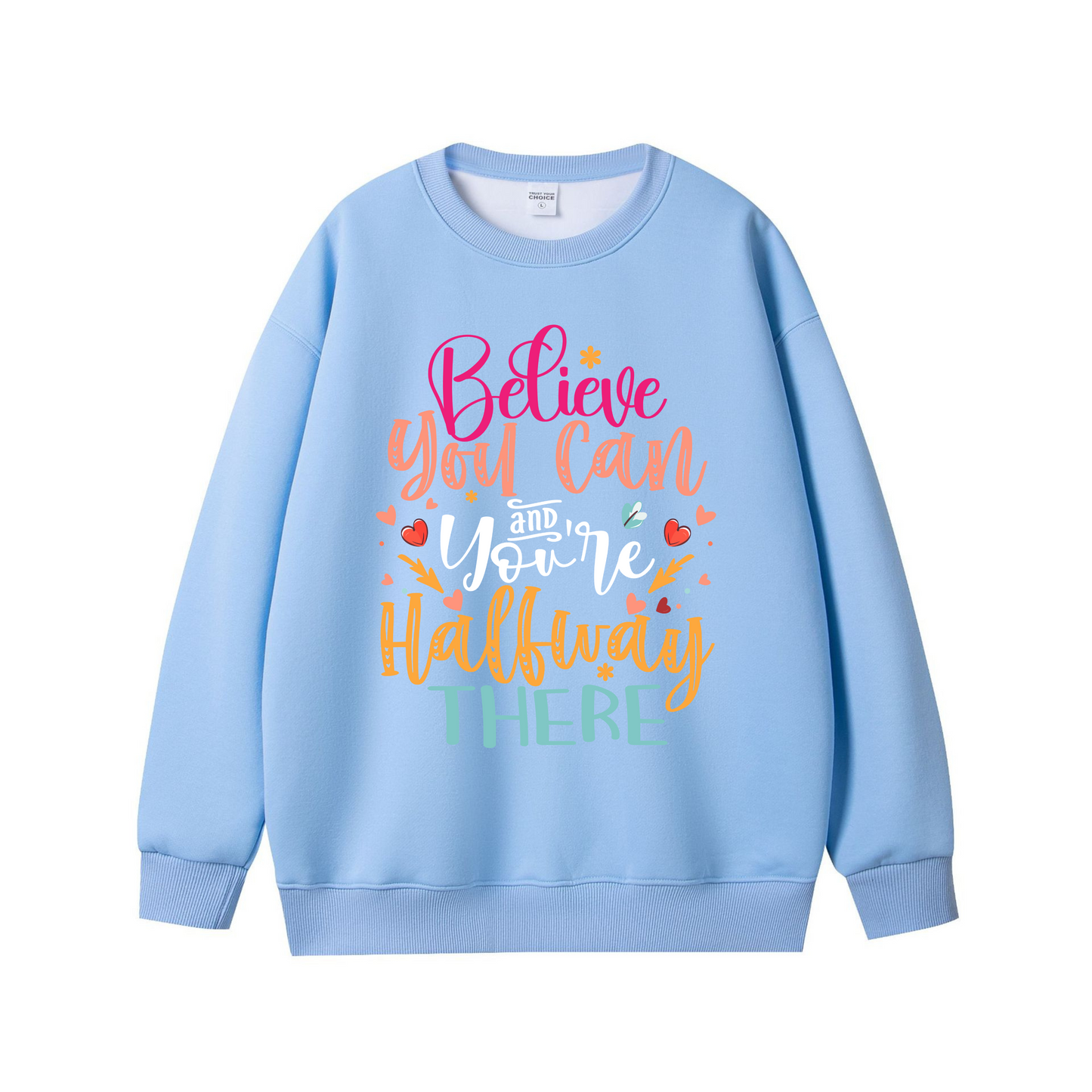 Believe You Can and You’re Halfway There – Motivational Unisex Sweatshirt