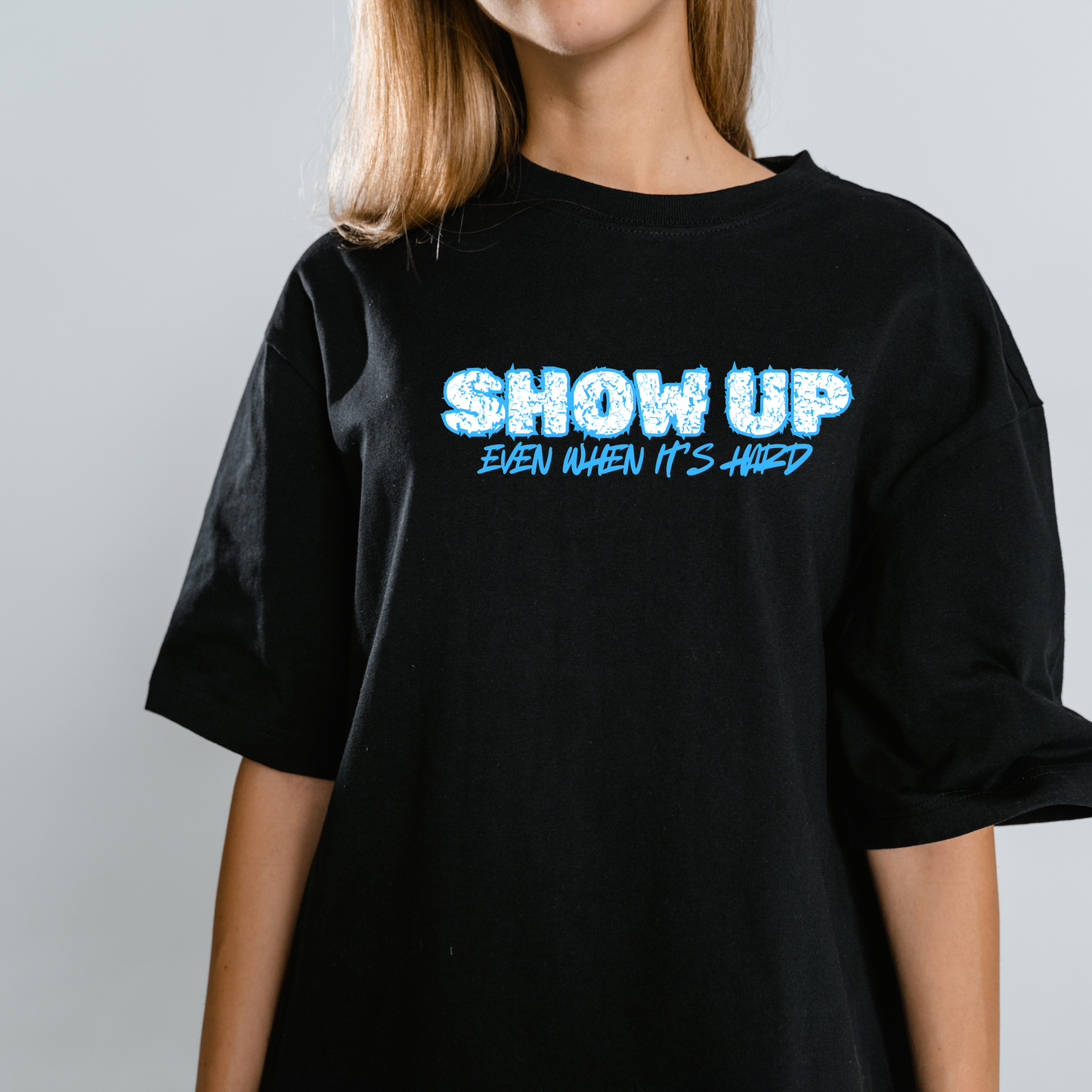 Show Up Even When It’s Hard – Motivational T-Shirt