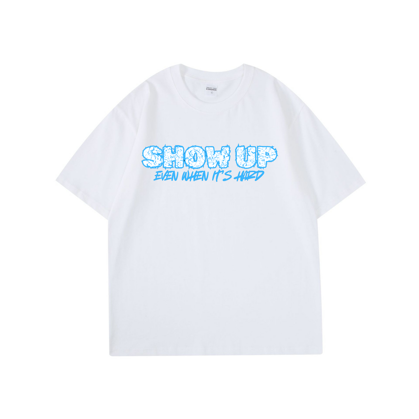 Show Up Even When It’s Hard – Motivational T-Shirt