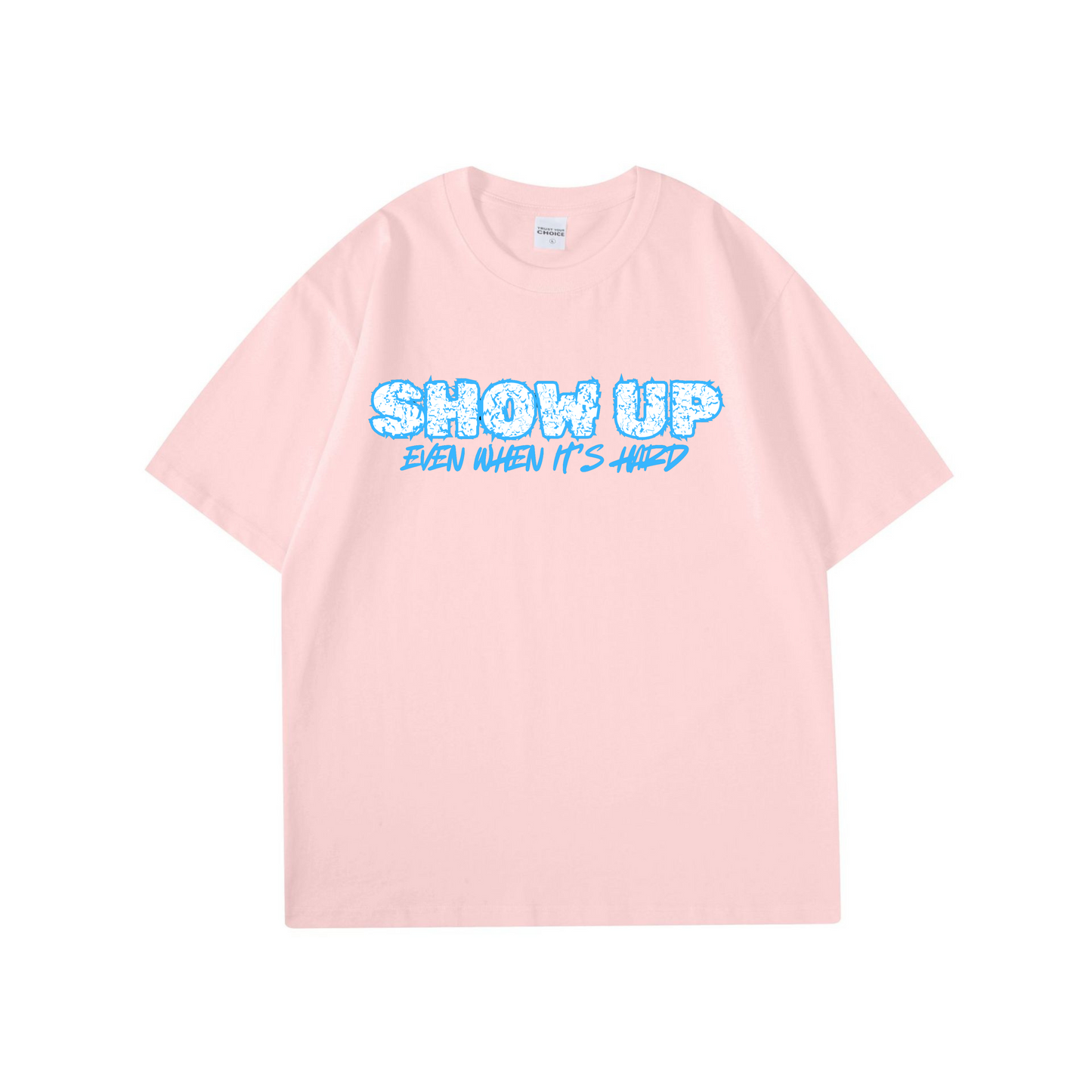Show Up Even When It’s Hard – Motivational T-Shirt
