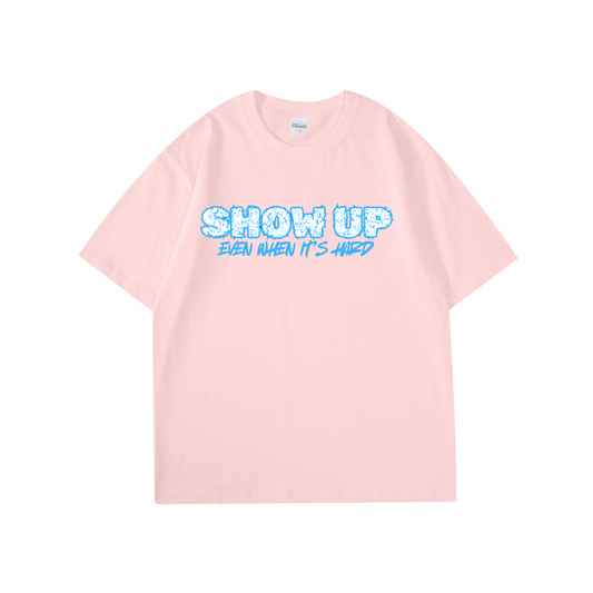 Show Up Even When It’s Hard – Motivational T-Shirt