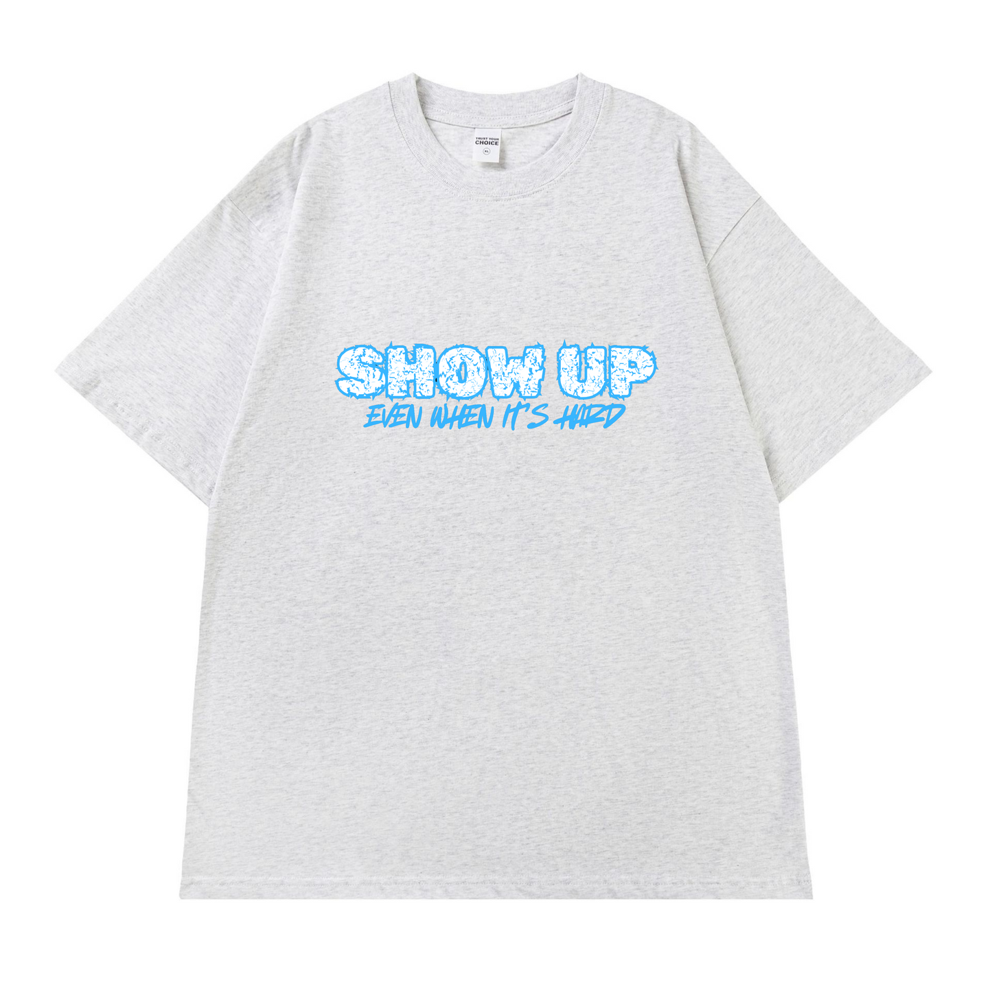 Show Up Even When It’s Hard – Motivational T-Shirt