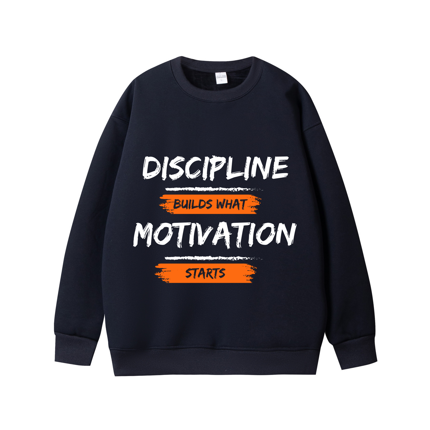 Discipline Builds What Motivation Starts – Motivational Unisex Sweatshirt