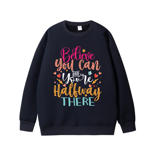 Believe You Can and You’re Halfway There – Motivational Unisex Sweatshirt