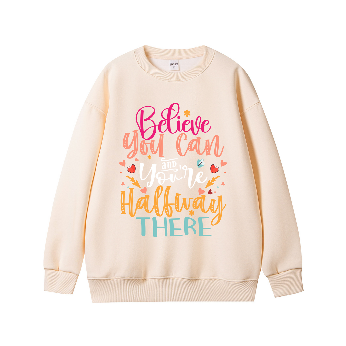 Believe You Can and You’re Halfway There – Motivational Unisex Sweatshirt