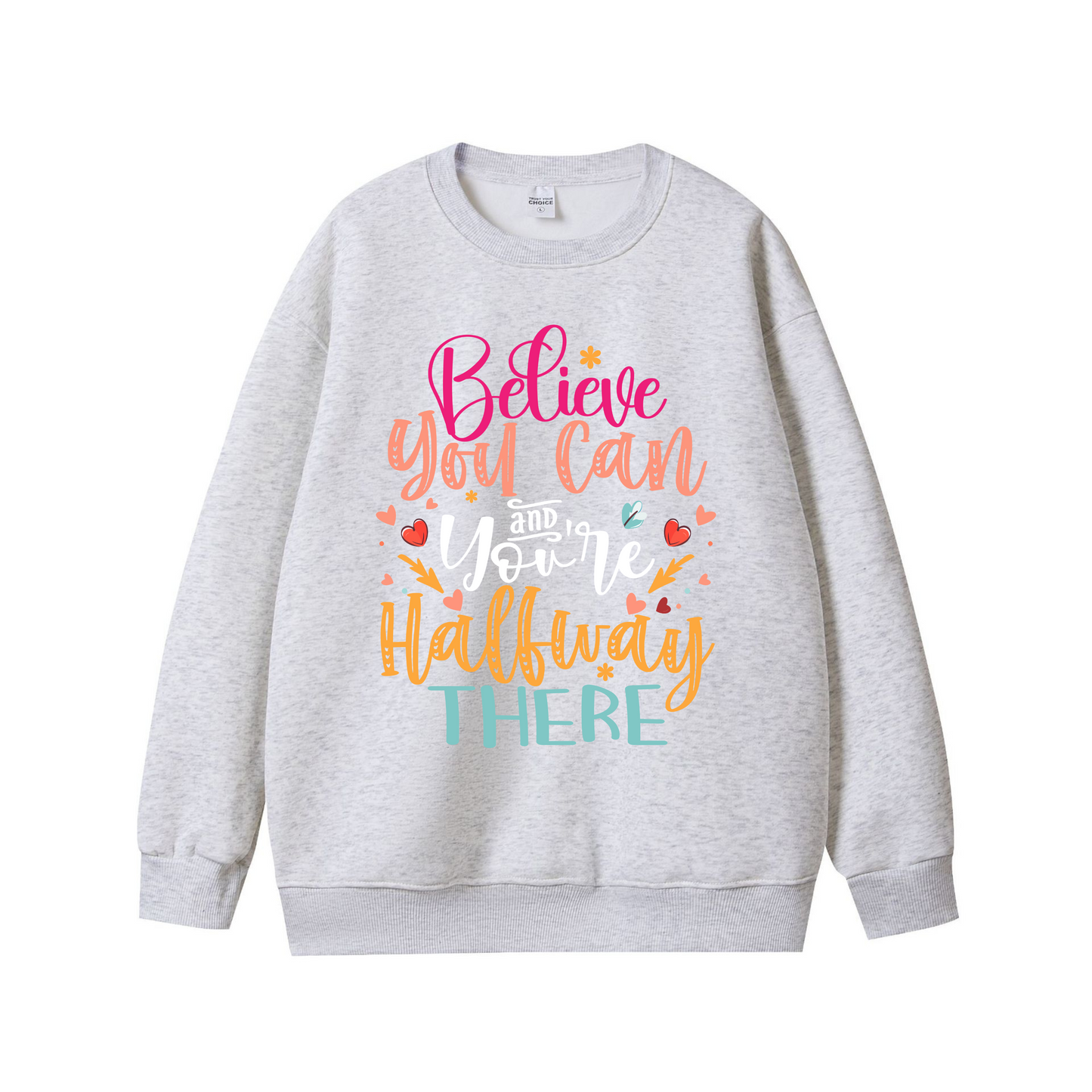 Believe You Can and You’re Halfway There – Motivational Unisex Sweatshirt