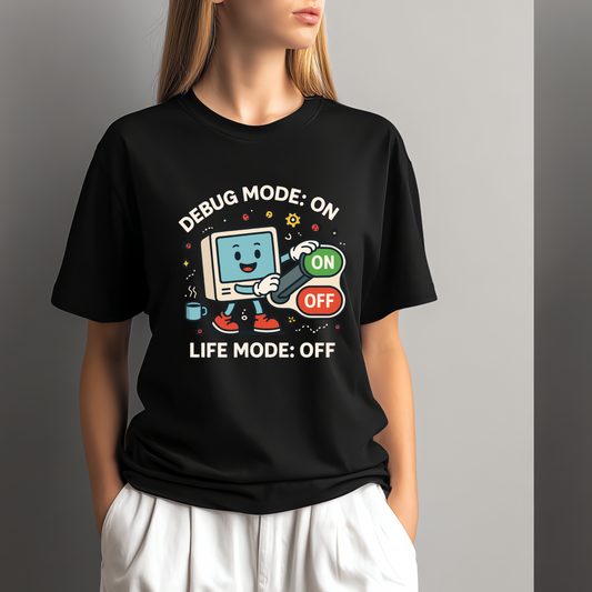 Debug Mode: On, Life Mode: Off – Funny Programmer Unisex T-Shirt